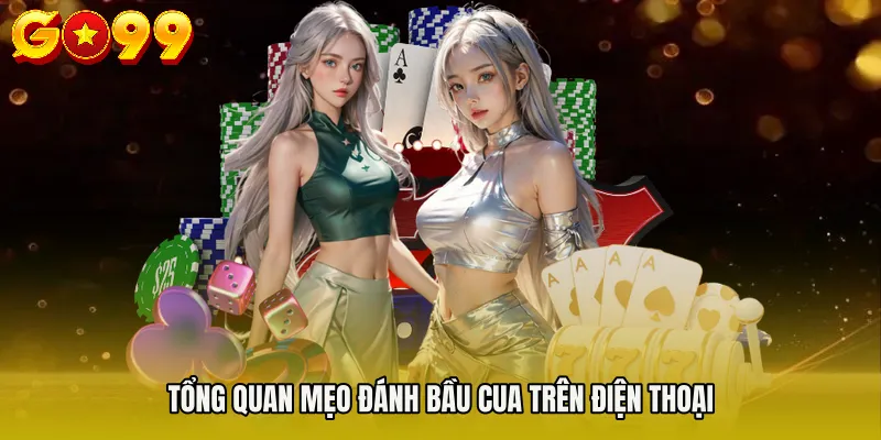 Mẹo Đánh Bầu Cua Trên Điện Thoại - Chiến Lược Tối Ưu Ở GO99 2 Tổng quan mẹo đánh bầu cua trên điện thoại
